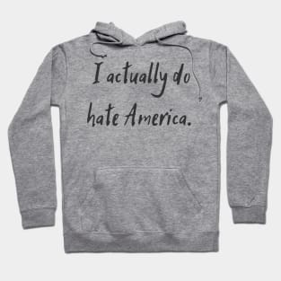 I Actually Do Hate America Hoodie